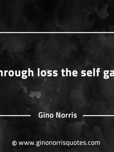 Through loss the self gain GinoNorrisQuotes