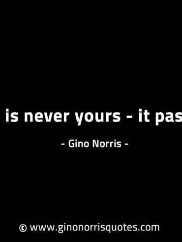 Time is never yours it passes GinoNorrisINTJQuotes