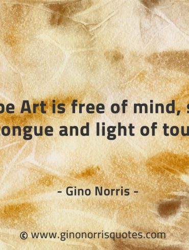 To be Art is GinoNorrisQuotes