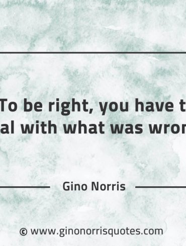 To be right GinoNorrisQuotes