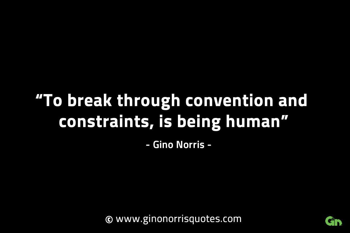 To break through convention and constraints GinoNorrisINTJQuotes