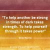 To help another be strong in times of dark GinoNorrisQuotes