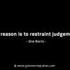 To reason is to restraint judgement GinoNorrisINTJQuotes