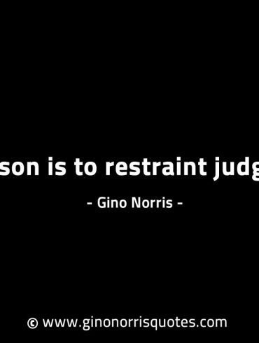 To reason is to restraint judgement GinoNorrisINTJQuotes