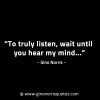 To truly listen wait until you hear my mind GinoNorrisINTJQuotes
