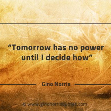 Tomorrow has no power until I decide how GinoNorrisQuotes