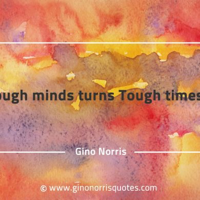 Tough minds turns tough times GinoNorrisQuotes