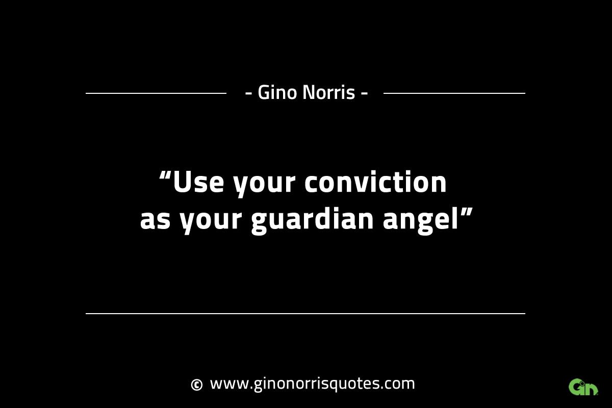 Use your conviction as your guardian angel GinoNorrisINTJQuotes