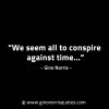 We seem all to conspire against time GinoNorrisINTJQuotes
