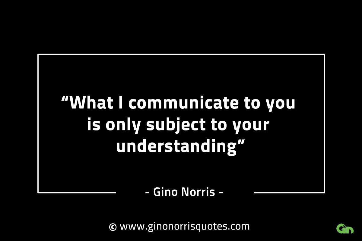 What I communicate to you GinoNorrisINTJQuotes