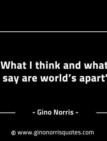 What I think and what I say GinoNorrisINTJQuotes