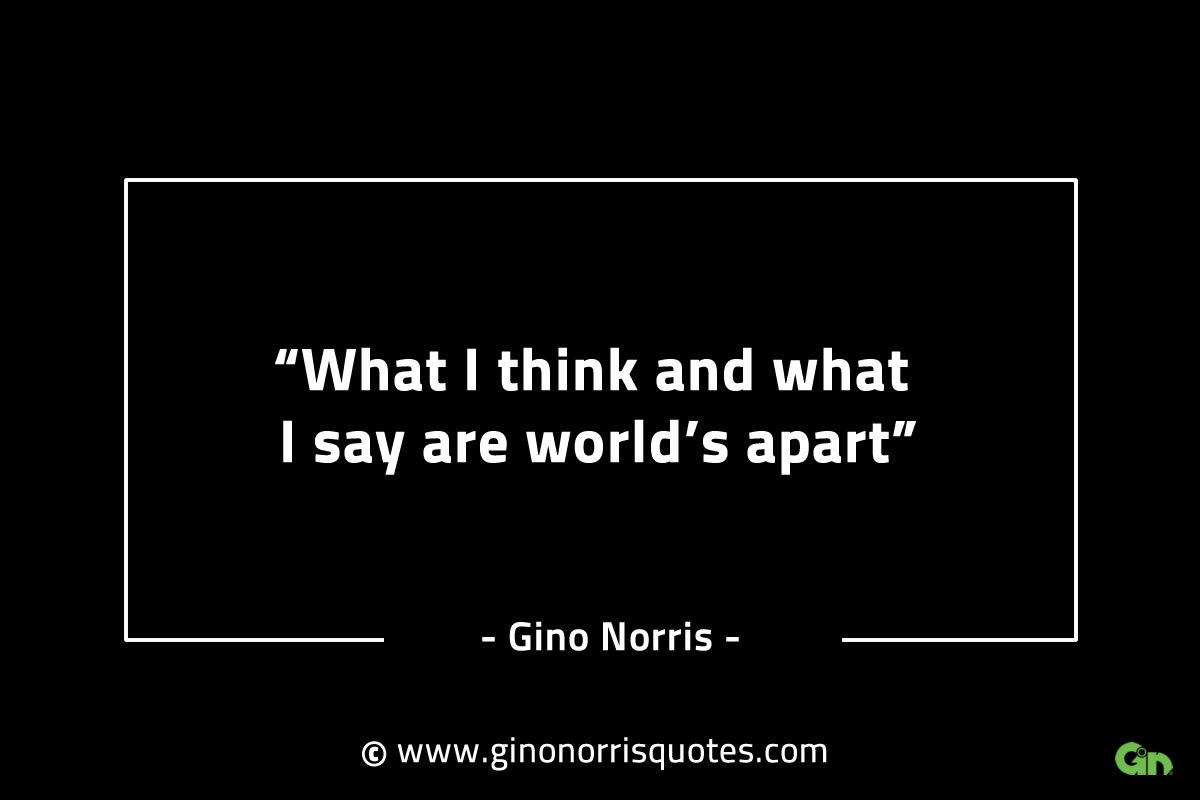 What I think and what I say GinoNorrisINTJQuotes