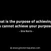 What is the purpose of achieving if you cannot GinoNorrisINTJQuotes