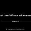 What then Of your achievement GinoNorrisINTJQuotes