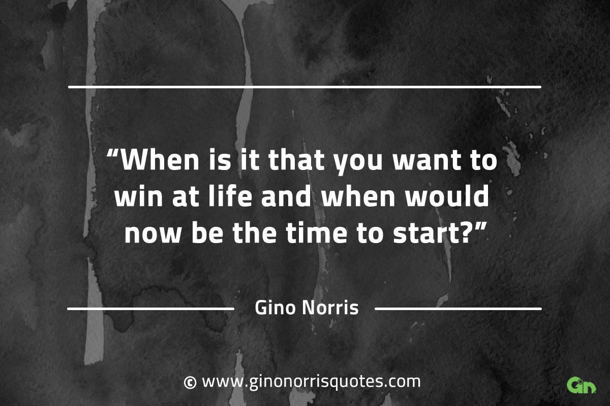 When is it that you want to win at life GinoNorrisQuotes