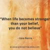 When life becomes stronger than your belief GinoNorrisQuotes