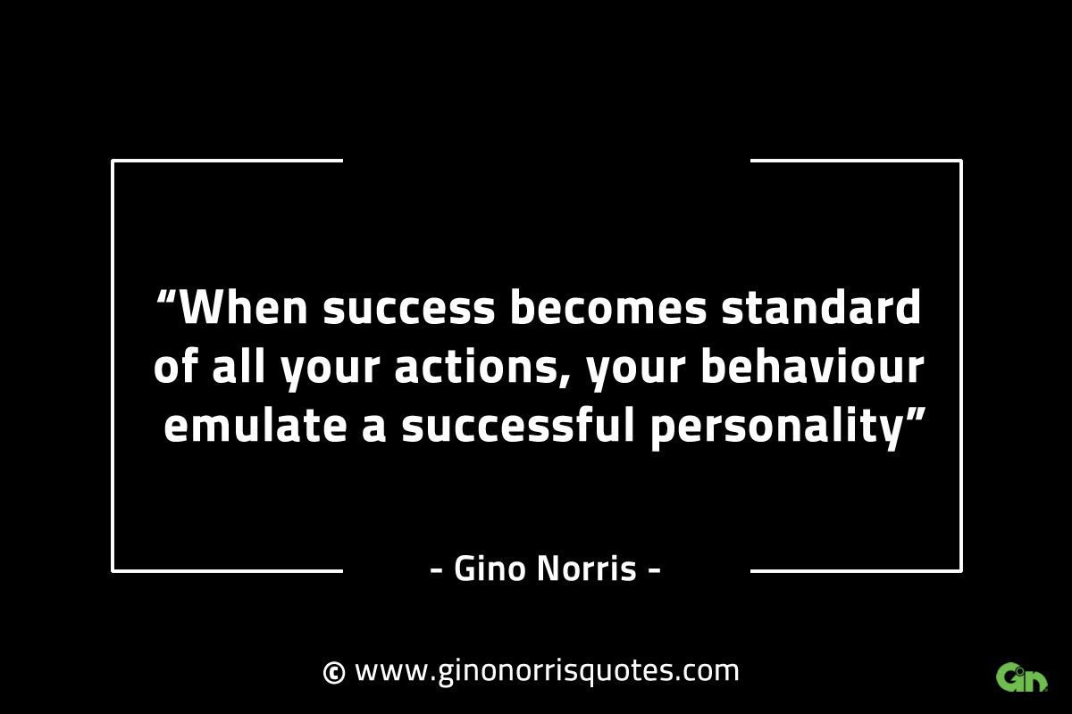 When success becomes standard of all your actions GinoNorrisINTJQuotes