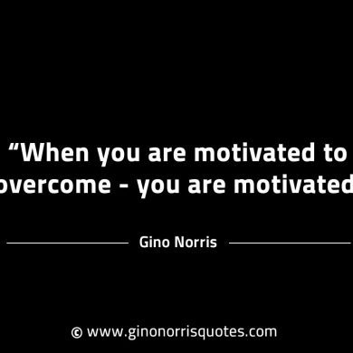 When you are motivated to overcome GinoNorrisINTJQuotes