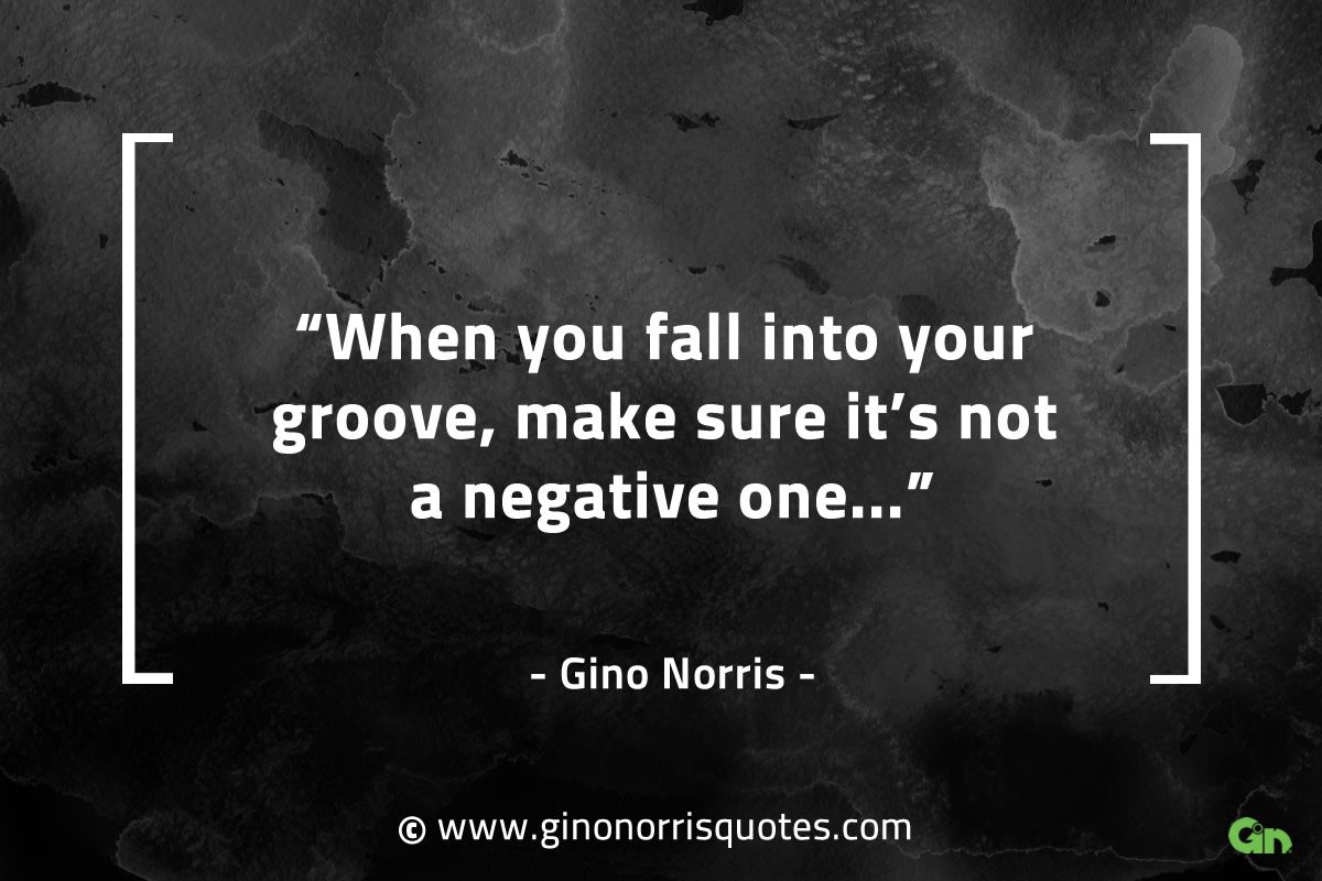 When you fall into your groove GinoNorrisQuotes