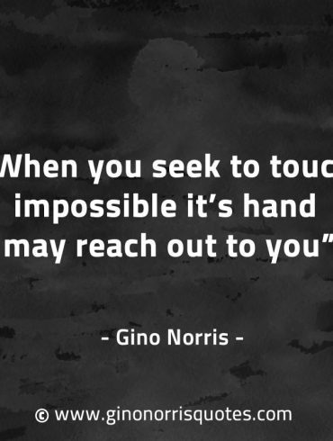When you seek to touch impossible GinoNorrisQuotes