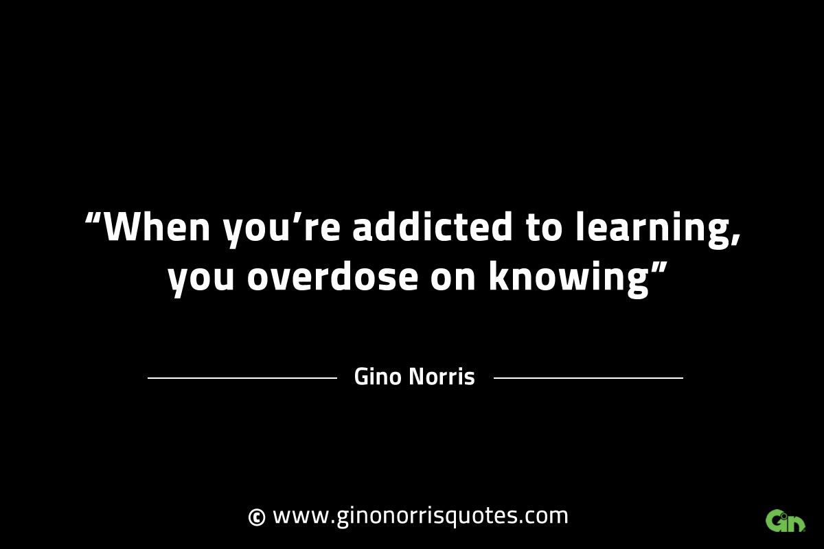 When youre addicted to learning GinoNorrisINTJQuotes