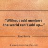 Without odd numbers the world cant add up GinoNorrisQuotes