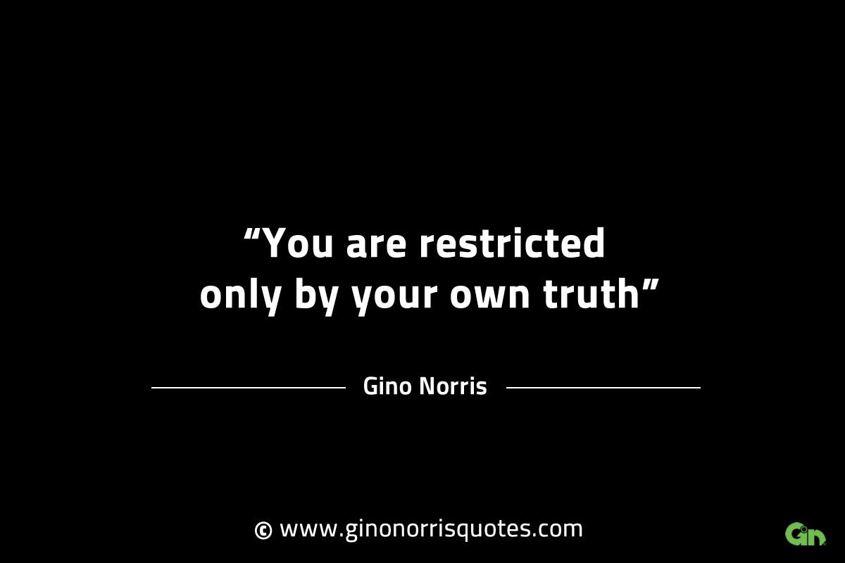 You are restricted only by your own truth GinoNorrisINTJQuotes