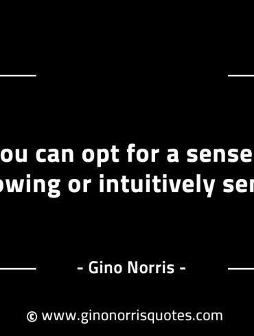 You can opt for a sense of knowing GinoNorrisINTJQuotes