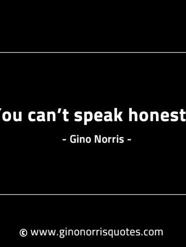 You cant speak honesty GinoNorrisINTJQuotes