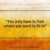 You only have to find where you want to fit in GinoNorrisQuotes