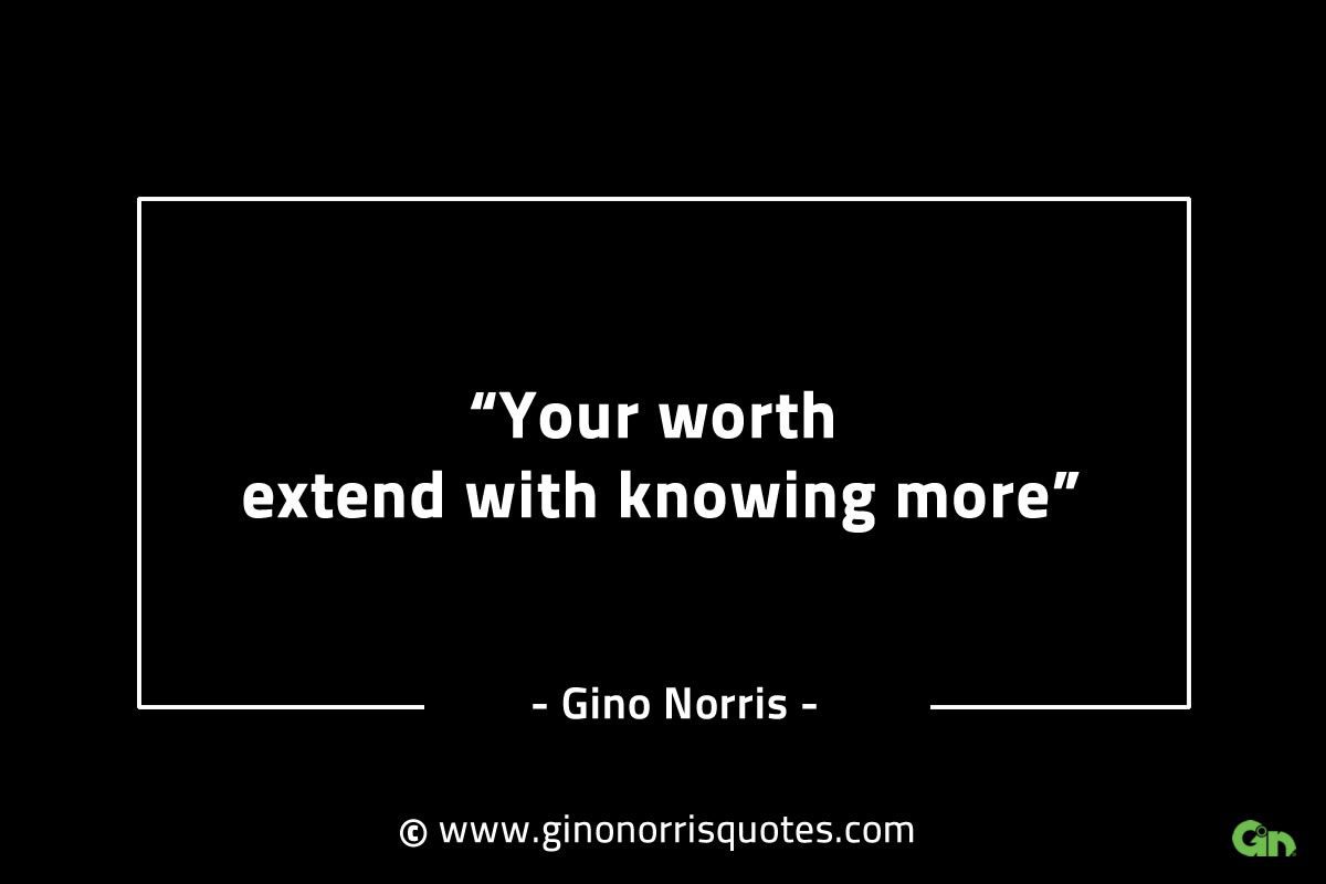 Your worth extend with knowing more GinoNorrisINTJQuotes