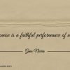 A promise is a faithful performance of a oath ginonorrisquotes