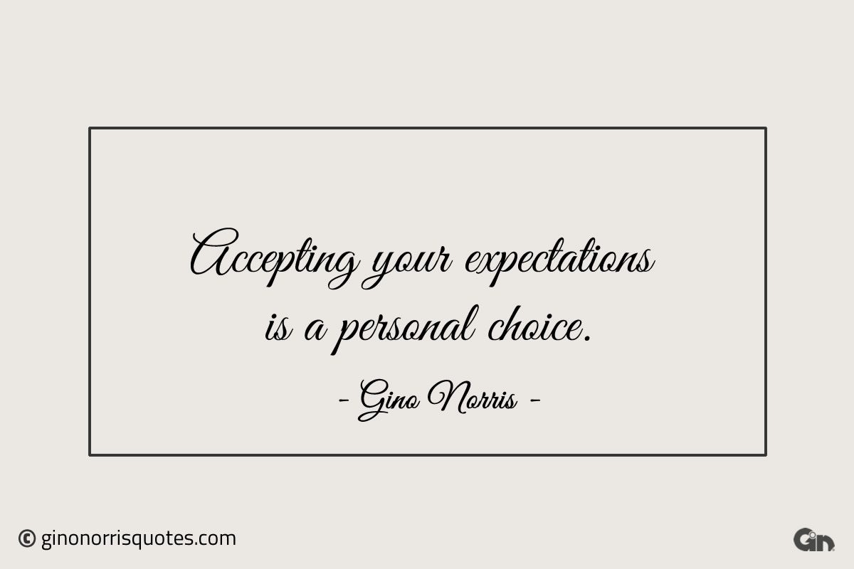 Accepting your expectations is a personal choice ginonorrisquotes