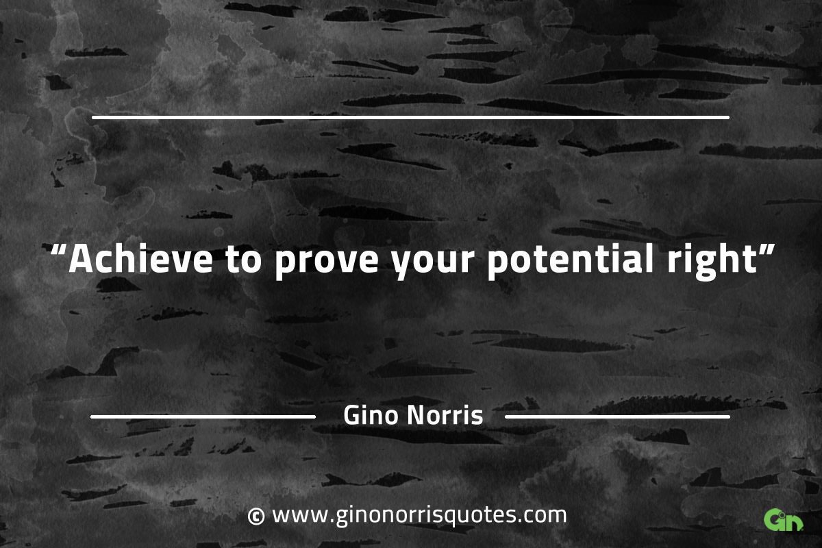 Achieve to prove your potential right GinoNorrisQuotesINTJQuotes