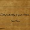 Add practicality to your dreams ginonorrisquotes