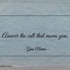 Answer the call that moves you ginonorrisquotes