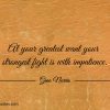 At your greatest want your strongest fight ginonorrisquotes