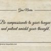 Be compassionate to your tongue ginonorrisquotes