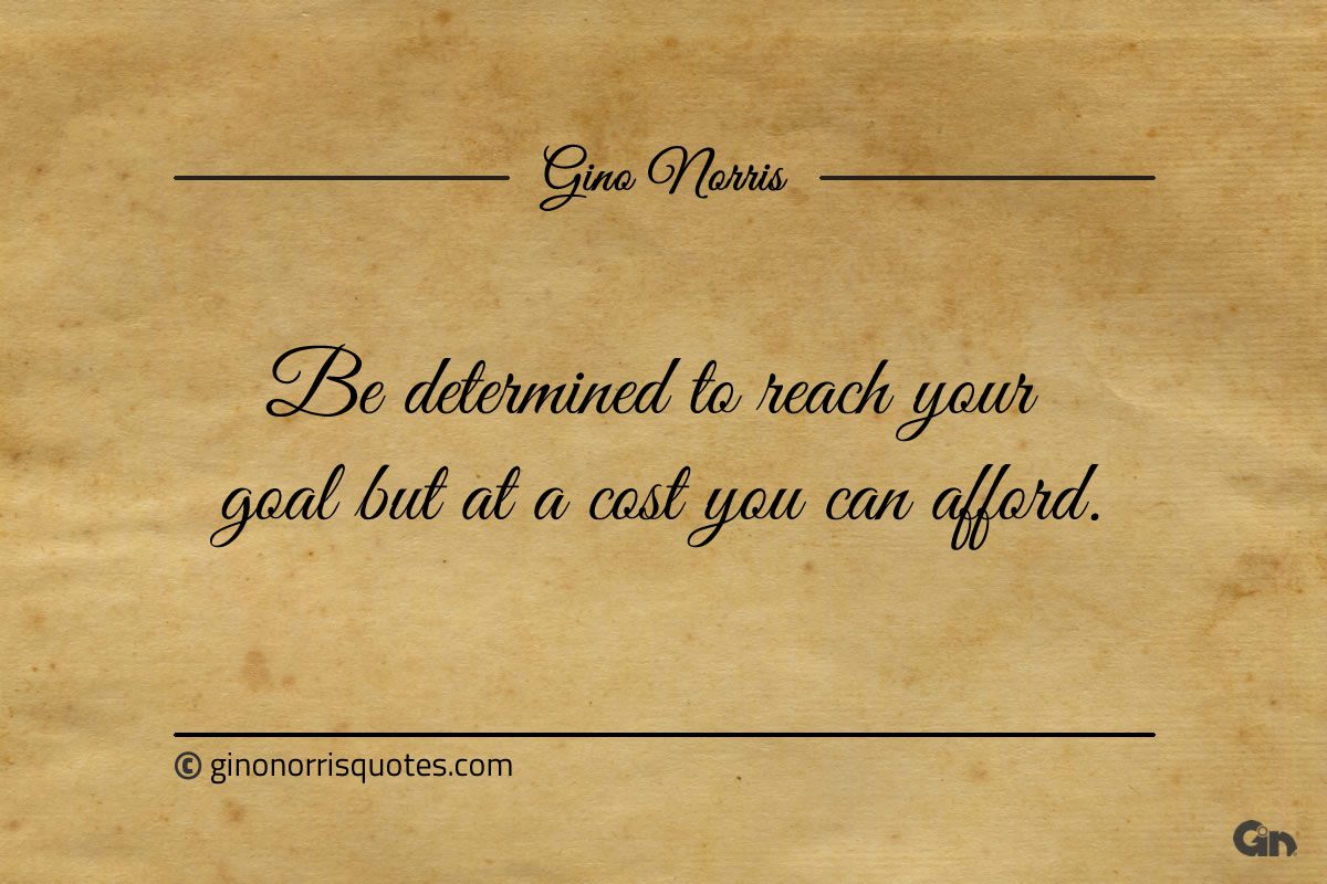 Be determined to reach your goal ginonorrisquotes