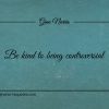Be kind to being controversial ginonorrisquotes