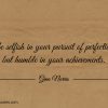 Be selfish in your pursuit of perfection ginonorrisquotes