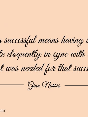 Being successful means having stepped quite eloquently ginonorrisquotes