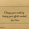 Change your world by keeping your efforts constant ginonorrisquotes