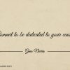 Commit to be dedicated to your cause ginonorrisquotes