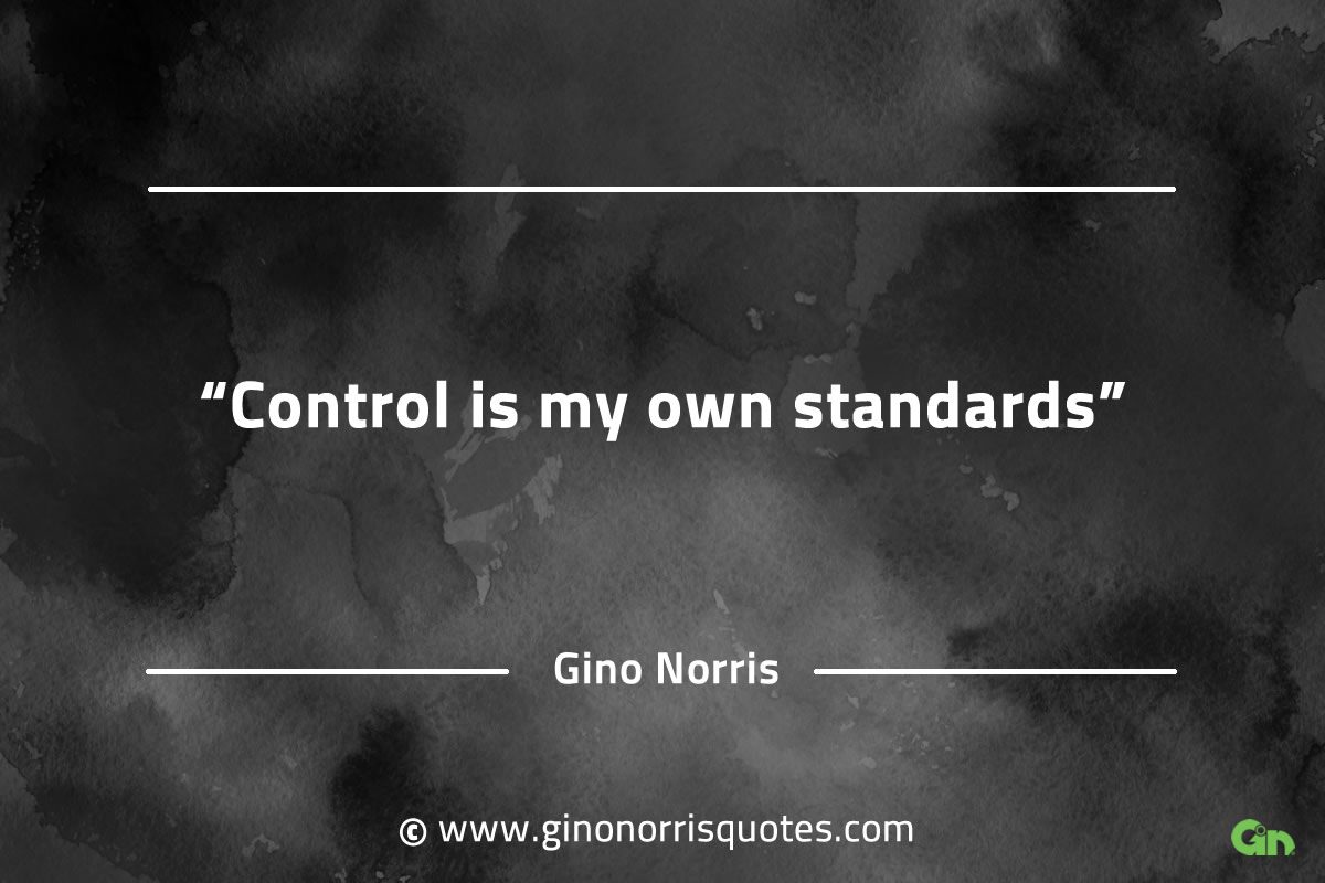 Control is my own standards GinoNorrisQuotesINTJQuotes