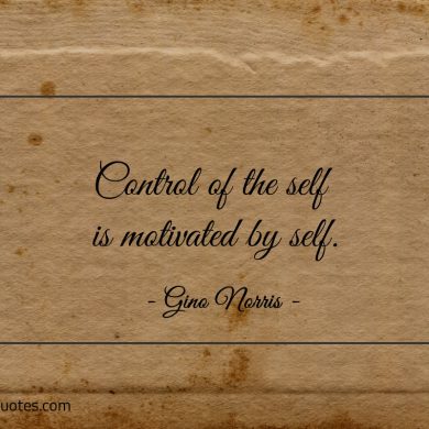 Control of the self is motivated by self ginonorrisquotes