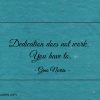 Dedication does not work You have to ginonorrisquotes