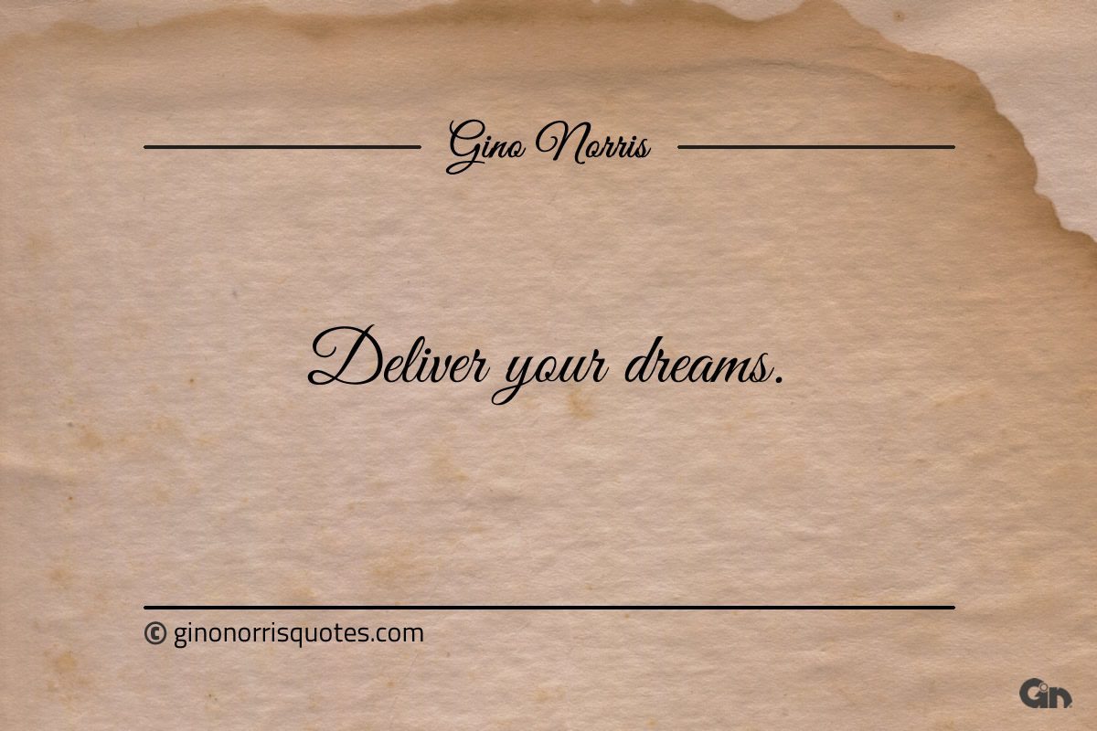 Deliver your dreams ginonorrisquotes