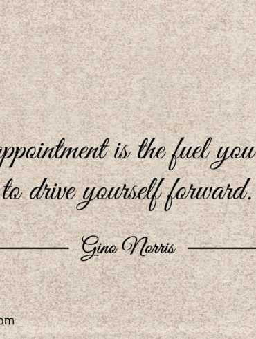 Disappointment is the fuel you need to drive yourself forward