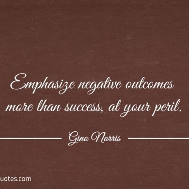 Emphasize negative outcomes more than success ginonorrisquotes